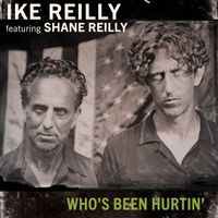 Ike Reilly - Who's Been Hurtin'