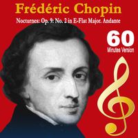 Chopin - Nocturnes: Op. 9: No. 2 in E-Flat Major. Andante (60 Minutes Version)