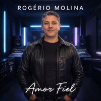 Rogério Molina - Amor Fiel