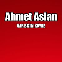 Ahmet Aslan - VAR BİZİM KÖYDE