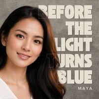 Maya - Before the Light Turns Blue