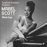 Mabel Scott - Shut Eye: Central Avenue Sisters (Part 1)