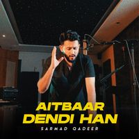 Sarmad Qadeer - Aitbaar Dendi Han