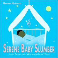 Hannah Hushabye - Serene Baby Slumber: Lullaby Dream Journey With Nursery Rhyme Wonder