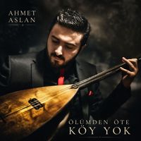 Ahmet Aslan - Ölümden Öte Köy Yok
