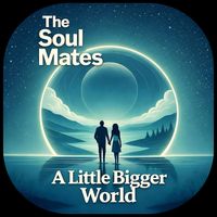 The Soul Mates - A Little Bigger World