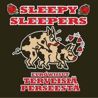 Sleepy Sleepers - Eurowiisut Terveisiä Perseestä