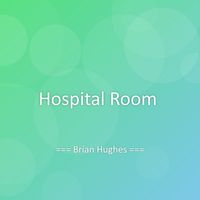 Brian Hughes - Hospital Room