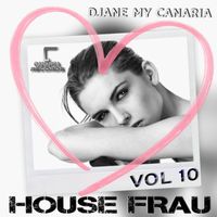 Djane My Canaria - House Frau, Vol. 10