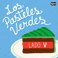 Los Pasteles Verdes - Lado V