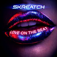 Skreatch - LOVE ON THE BEAT (Sensual House Mixes)