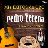 Pedro Yerena - Claveles de Enero Mis Exitos de Oro