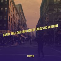 Topper - Carry the Load Unplugged! (Acoustic Version)