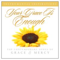 Instrumental Inspirations - Your Grace Is Enough: Songs of Grace & Mercy
