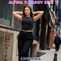 Angelina - Alpina Ti Dadov Srce