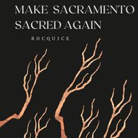 Rocquice - Make Sacramento Sacred Again