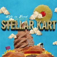 Stellar Kart - Life Is Good - The Best of Stellar Kart