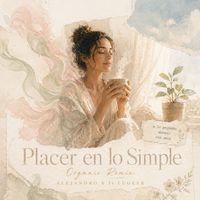 Alejandro B - Placer en lo Simple (Organic Remix)