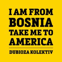 Dubioza kolektiv - I Am From Bosnia - Take Me To America