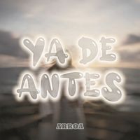 ARROA - Ya De Antes