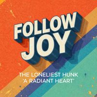 The Loneliest Hunk - A Radiant Heart