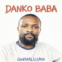 Gwamlujah - Danko Baba