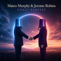 Mateo Murphy & Jerome Robins - Crazy (Remixes)