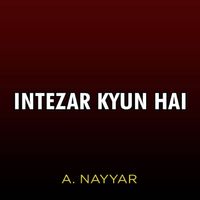 A. Nayyar - Intezar Kyun Hai