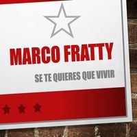 Marco Fratty - Se Te Quieres Que Vivir