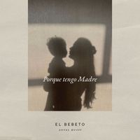 El Bebeto - Porque Tengo Madre