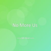 Mr Bird - No More Us