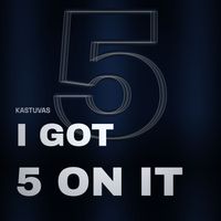 Kastuvas - I Got 5 On It