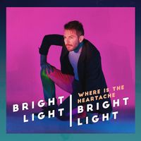Bright Light Bright Light - Where Is The Heartache (Single Version)