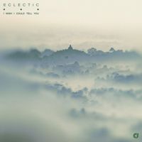 Eclectic - I Wish I Could Tell You