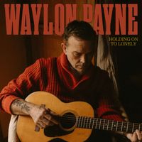 Waylon Payne - Holding On To Lonely