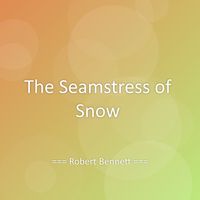 Robert Bennett - The Seamstress of Snow