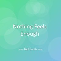 Neil Smith - Nothing Feels Enough