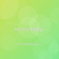 Patrick Brown - In Too Deep