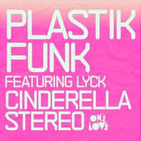 Plastik Funk - Cinderella Stereo (feat. Lyck)