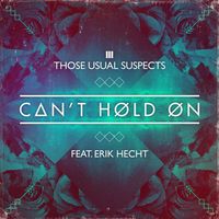 Those Usual Suspects - Can't Hold On (feat. Erik Hecht) (Remixes)