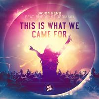 Jason Herd - This Is What We Came For (feat. Sherry St.Germain)