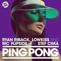 Ryan Riback, LowKiss, MC Flipside - Ping Pong (feat. Stef Cima)