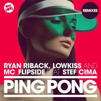 Ryan Riback, LowKiss, MC Flipside - Ping Pong (feat. Stef Cima) (Remixes)