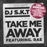 DJ S.K.T - Take Me Away (feat. Rae) (The Remixes)