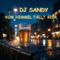 Dj Sandy - Vom Himmel Fällt Bier