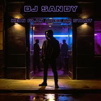 Dj Sandy - Kein Plan Aber Am Start