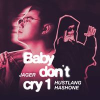 Jager - Babe Don’t Cry 1 (feat. Hustlang Hashone)