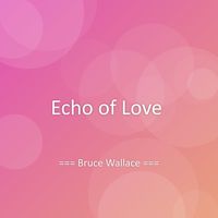 Bruce Wallace - Echo of Love
