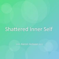 Aaron Jackson - Shattered Inner Self
