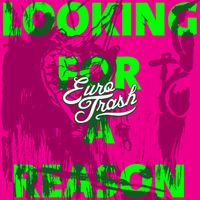 EuroTrash - Looking for a Reason